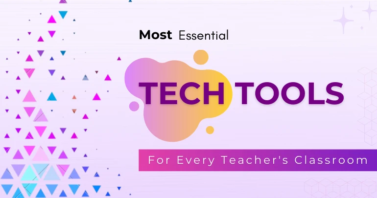 Enhancing Education: Must-Have Tech Tools for Every Teacher's Classroom