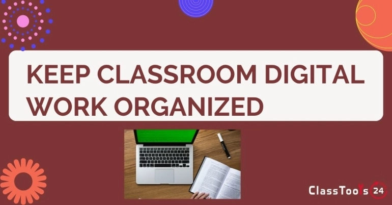 How to Keep Classroom Digital Work Simple, Clear, and Organized